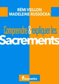 Comprendre & expliquer les sacrements