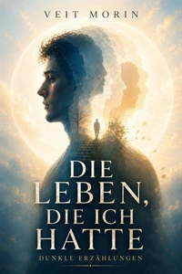 Die Leben, die ich hatte - Dunkle Erzählungen