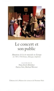 Le Concert Et Son Public. Mutations De La Vie Musicale En Europe De 1780 A 1914 (France, Allemagne, Angleterre)