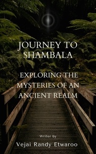  Vejai Randy Etwaroo - Journey to Shambala:   Exploring the Mysteries of an Ancient Realm.