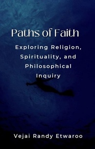  Vejai Randy Etwaroo - Paths of Faith: Exploring Religion, Spirituality, and Philosophical Inquiry.