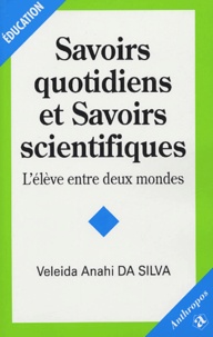 Veleida Anahi Da silva - Savoirs quotidiens et Savoirs scientifiques - L'élève entre deux mondes.