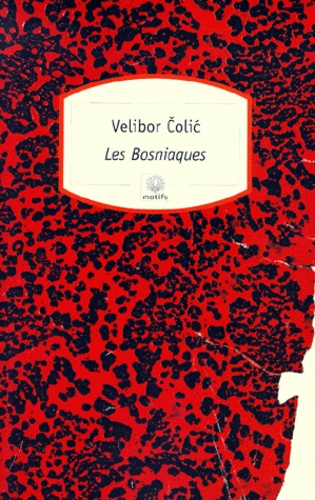 Velibor Colic - Les Bosniaques - Hommes, villes, barbelés.