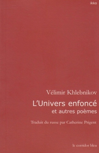 Vélimir Khlebnikov - L'univers enfoncé et autres poèmes.