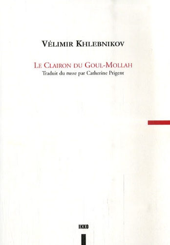 Vélimir Khlebnikov - Le Clairon du Goul-Mollah.