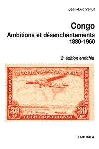 Congo, ambitions et désenchantements, 1880-1960