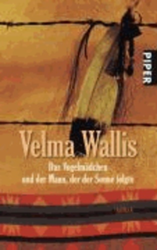 Velma Wallis - Das VogelmÃ dchen und der Mann, der der Sonne folgte.