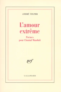L'Amour Extreme. Poemes Pour Chantal Mauduit