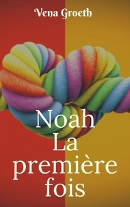 Epub livres collection téléchargement torrent Noah, la première fois (French Edition) par Vena Groeth PDF CHM