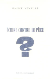 Ecrire contre le père ?