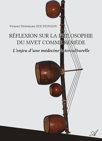Venant Debomame Zue Ntougou - Réflexion sur la philosophie du Mvet comme remède - L'enjeu d'une médecine interculturelle.