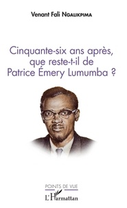 Venant Fali Ngalikpima - Cinquante-six ans après, que reste-t-il de Patrice Emery Lumumba ?.