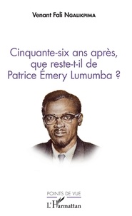 Venant Fali Ngalikpima - Cinquante-six ans après, que reste-t-il de Patrice Emery Lumumba ?.