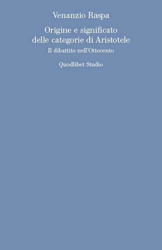 Venanzio Raspa - Origine e significato delle categorie di Aristotele - Il dibattito nell'Ottocento.