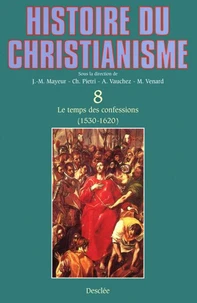 HISTOIRE DU CHRISTIANISME. Tome 8, Le temps des confessions (1530 - 1620/30)