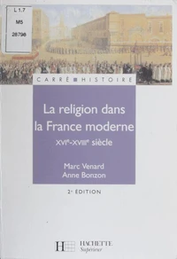 La religion dans la France moderne XVI-XVIIIe siècle