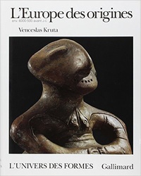 Venceslas Kruta - De la préhistoire aux Celtes - L'Europe des origines.