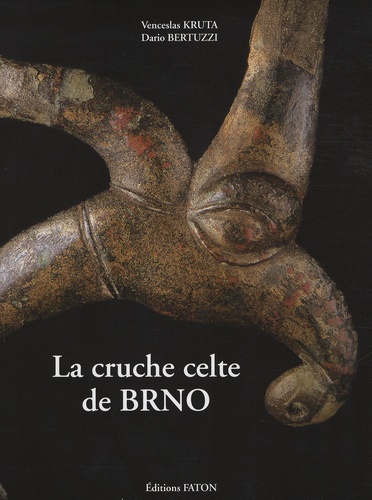 Venceslas Kruta et Dario Bertuzzi - La cruche celte de BRNO - Chef-d'oeuvre de l'art, Miroir de l'Univers.