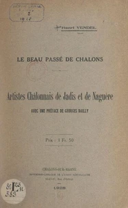 Le beau passé de Châlons : artistes châlonnais de jadis et de naguère