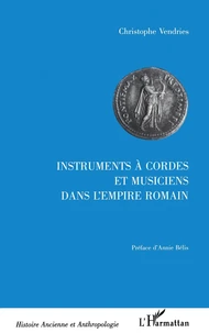 Instruments A Cordes Et Musiciens Dans L'Empire Romain. Etude Historique Et Archeologique (Iieme Siecle Av Jc-Veme Siecle Ap Jc)