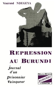 Vénérand Ndegeya - Répression au Burundi - Journal d'un prisonnier vainqueur.