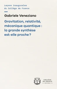 Gravitation, relativité, mécanique quantique : la grande synthèse est-elle proche ?