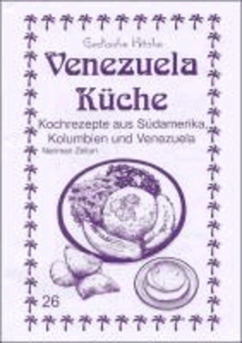 Venezuela Küche - Kochrezepte aus Südamerika, Kolumbien und Venezuela.