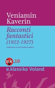 Veniamin Aleksandrovič Kaverin et Claudia Scandura - Racconti fantastici (1922-1927).