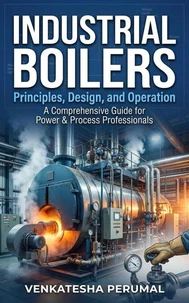 INDUSTRIAL BOILERS: Principles, Design, and Operation
