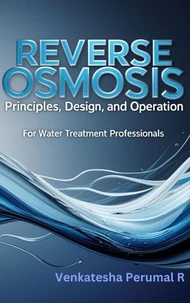 Reverse Osmosis Principles, Design, and Operation for Water Treatment Professionals