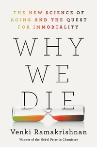 Venki Ramakrishnan - Why We Die - The New Science of Aging and the Quest for Immortality.