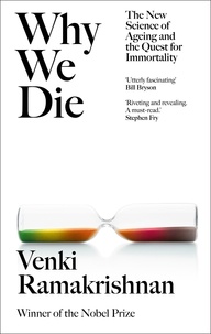 Venki Ramakrishnan - Why We Die - And How We Live: The New Science of Ageing and Longevity.