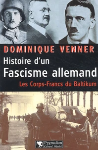 Histoire D'Un Fascisme Allemand. Les Corps-Francs Du Baltikum