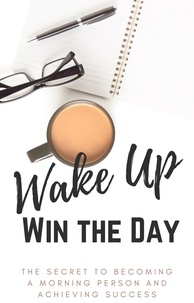  Ventoni Talia - Wake Up, Win the Day: The Secret to Becoming a Morning Person and Achieving Success.