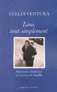 Lino, Tout Simplement. Souvenirs D'Enfance Et Recettes De Famille