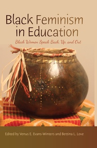 Venus e. Evans-winters et Bettina l. Love - Black Feminism in Education - Black Women Speak Back, Up, and Out.