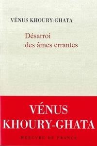 Vénus Khoury-Ghata - Désarroi des âmes errantes.