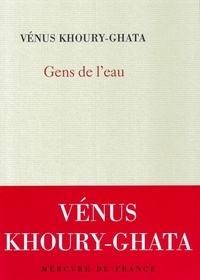 Vénus Khoury-Ghata - Gens de l'eau.