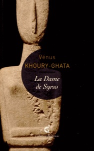 Vénus Khoury-Ghata - La Dame de Syros.