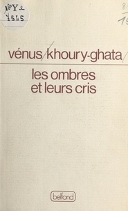 Vénus Khoury-Ghata - Les Ombres et leurs cris - Poèmes.