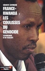 Vénuste Kayimahe - France-Rwanda : les coulisses du génocide. - Témoignage d'un rescapé.