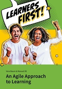 Vera Baum et Manuel Illi - Learners First. An Agile Approach to Learning.