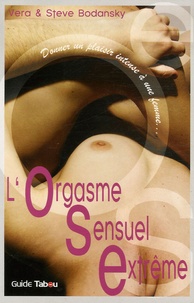 Vera Bodansky et Steve Bodansky - L'Orgasme Sensuel Extrême (OSE) - Donner un plaisir intense à une femme.