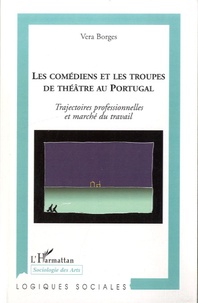 Vera Borges - Les comédiens et les troupes de théâtre au Portugal - Trajectoires professionnelles et marché du travail.