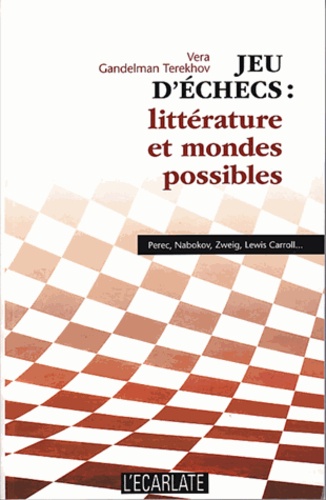 Jeu d'échecs : littérature et mondes possibles. Perec, Nabokov, Zweig, Lewis Caroll...