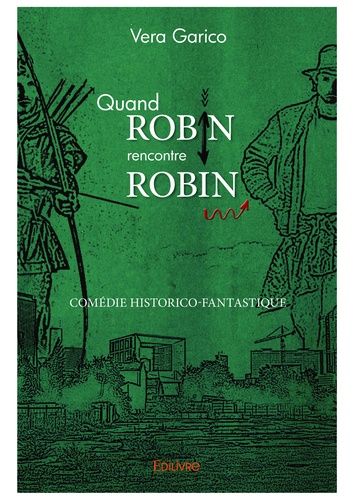 Quand Robin rencontre Robin. Comédie historico-fantastique décalée