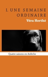 Véra Herthé - Une semaine ordinaire - Quatre saisons en Ardèche.
