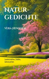 Vera Hewener - Naturgedichte - Landschaften, Städte, Jahreszeiten.
