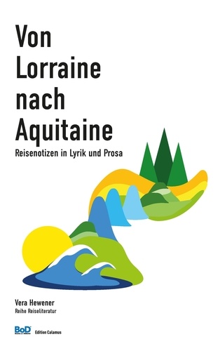 Von Lorraine nach Aquitaine. Reisenotizen in Lyrik und Prosa