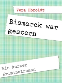 Vera Höroldt et Pirl Engineering - Bismarck war gestern.